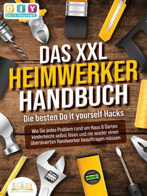 cover image of DAS XXL HEIMWERKER HANDBUCH--Die besten Do it yourself Hacks